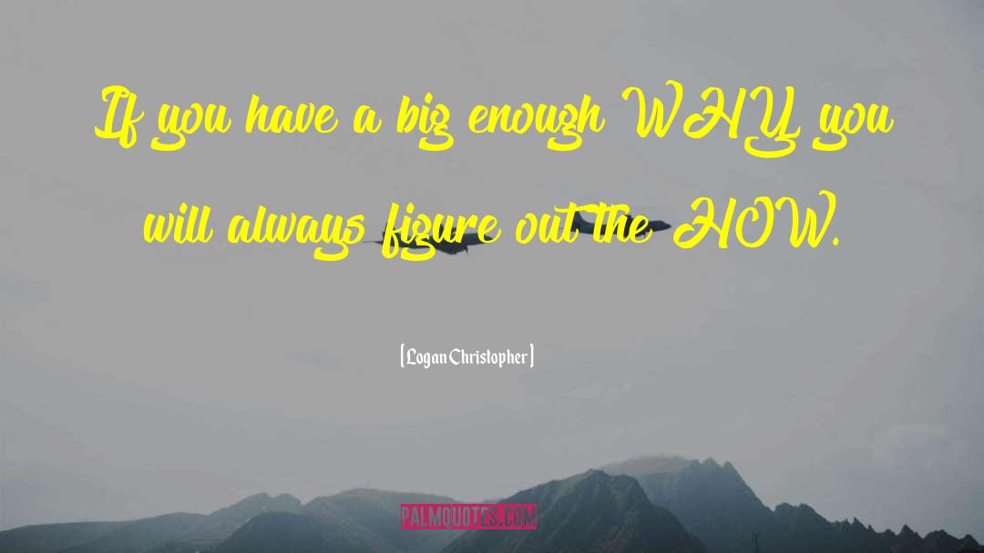 Logan Christopher Quotes: If you have a big