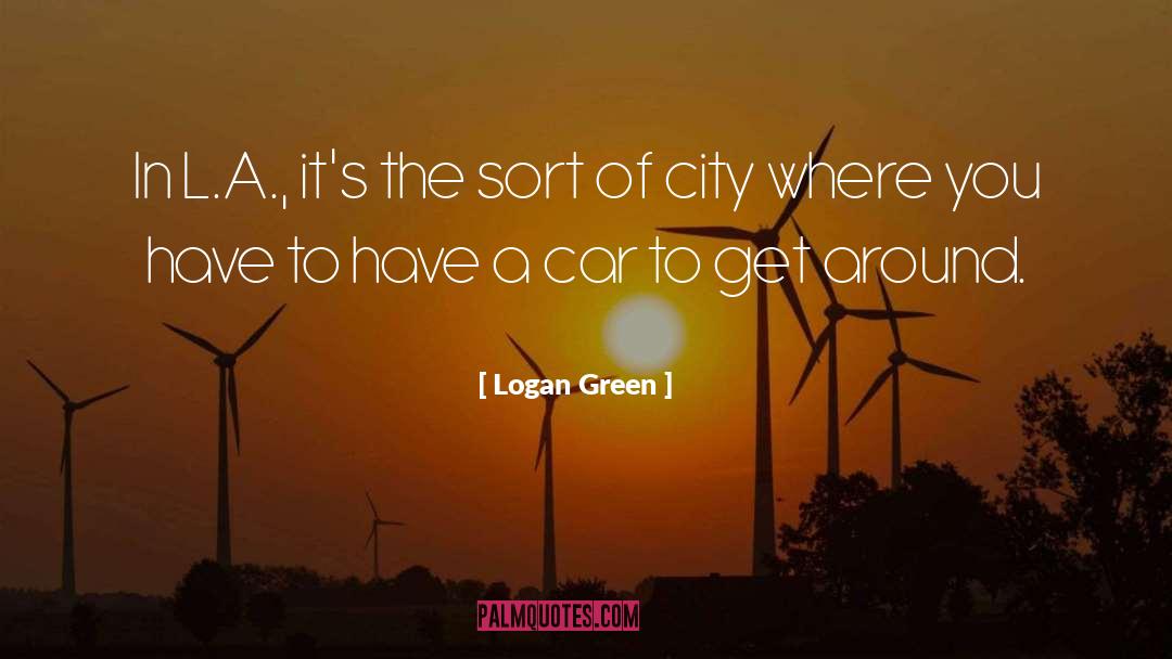 Logan Green Quotes: In L.A., it's the sort