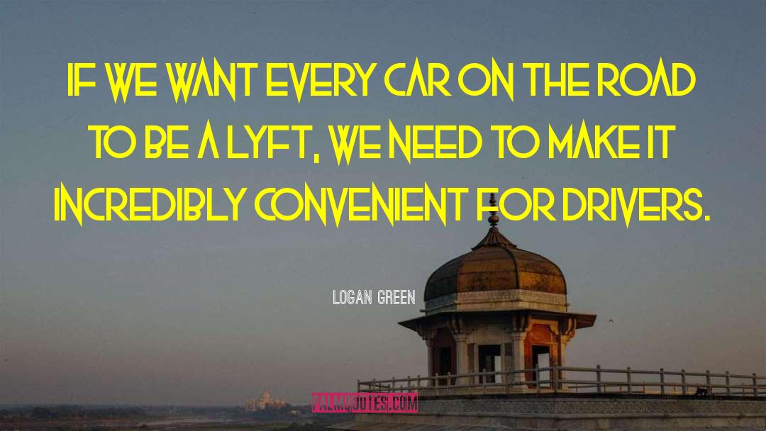 Logan Green Quotes: If we want every car