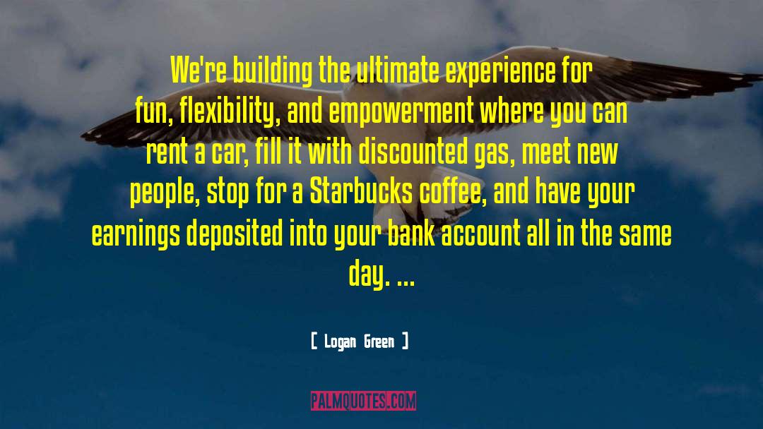 Logan Green Quotes: We're building the ultimate experience