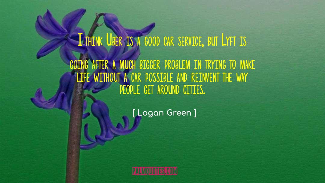 Logan Green Quotes: I think Uber is a