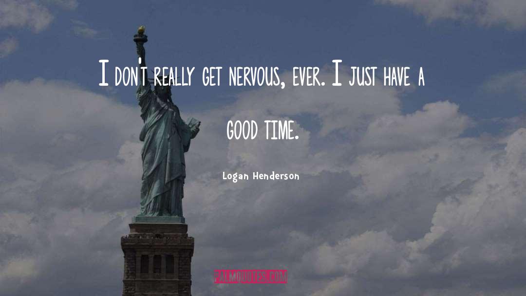 Logan Henderson Quotes: I don't really get nervous,