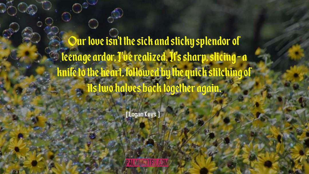 Logan Keys Quotes: Our love isn't the sick