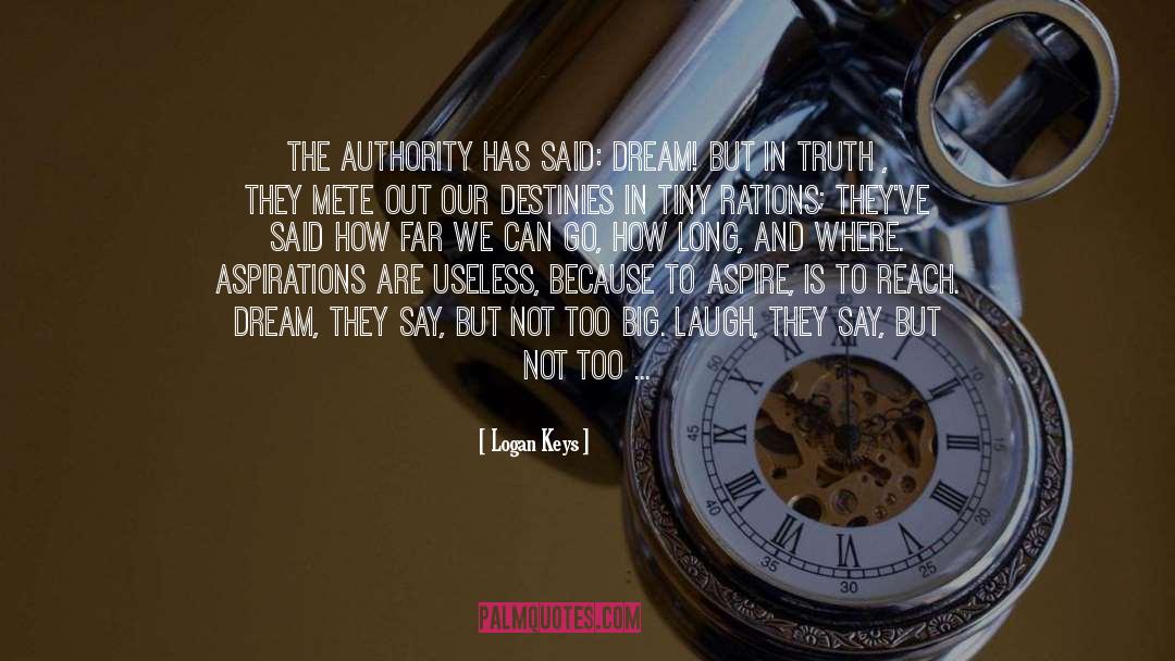 Logan Keys Quotes: The Authority has said: Dream!