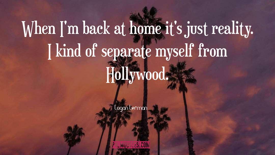 Logan Lerman Quotes: When I'm back at home