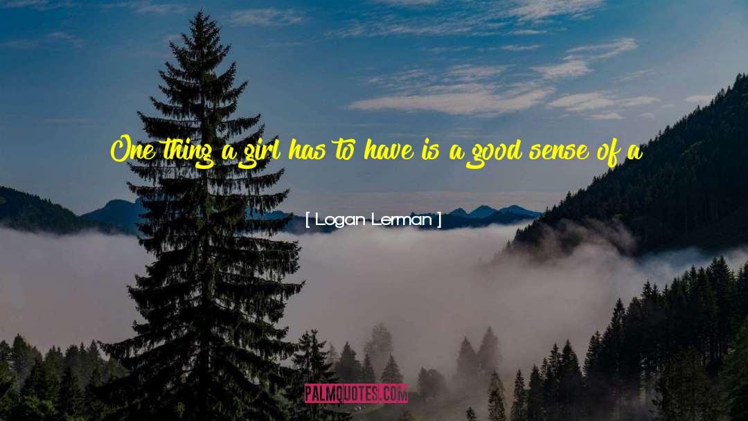 Logan Lerman Quotes: One thing a girl has
