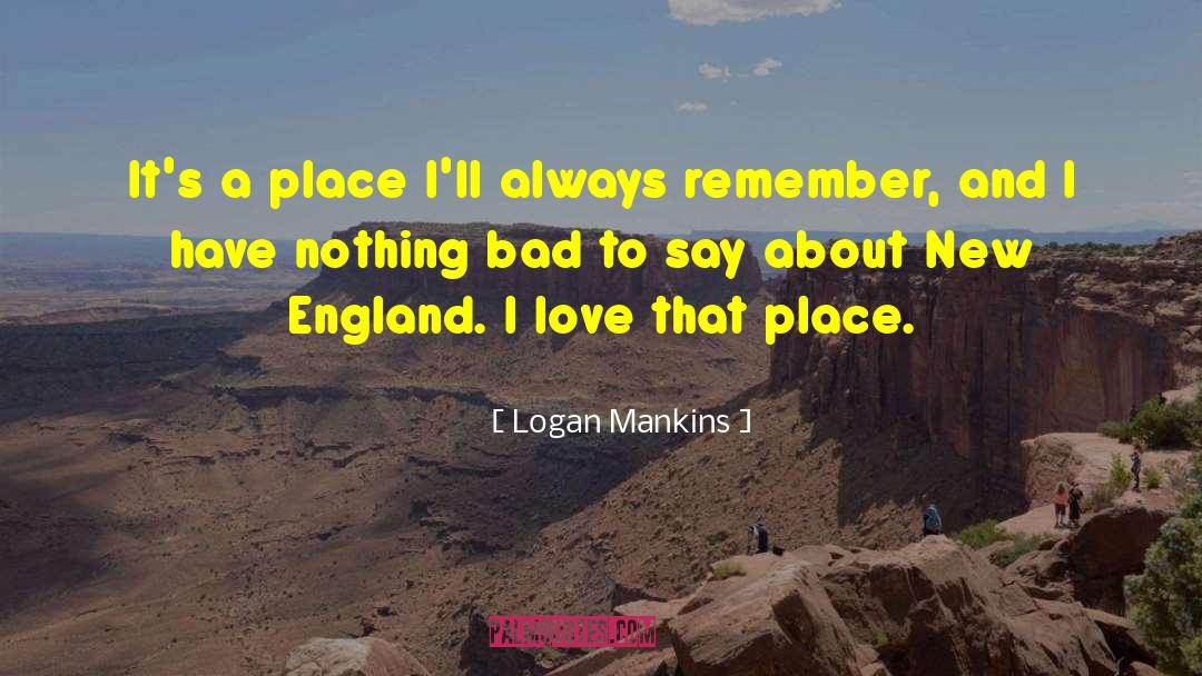 Logan Mankins Quotes: It's a place I'll always
