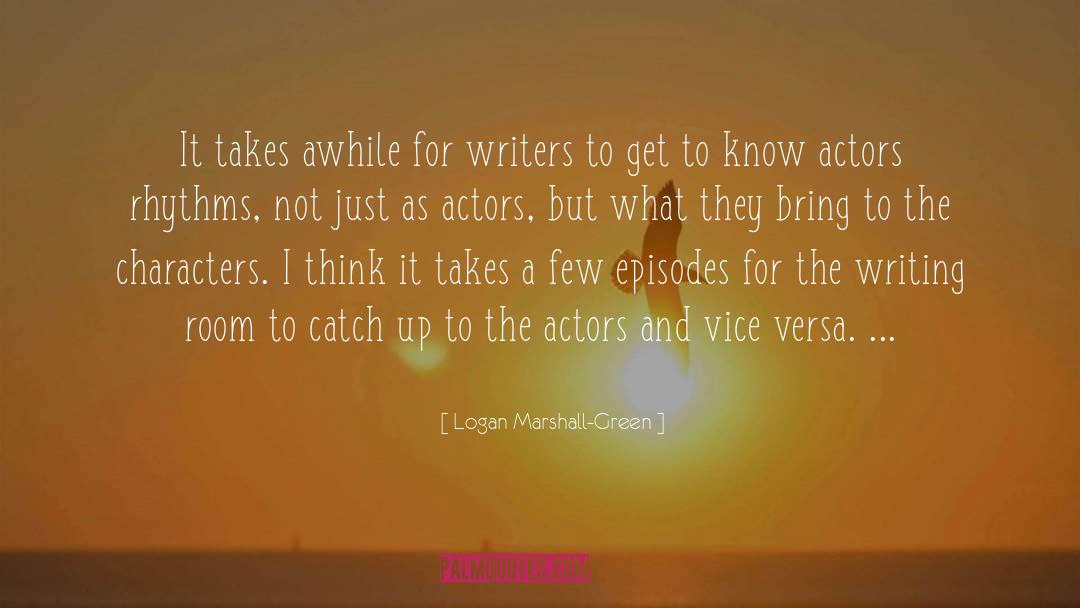 Logan Marshall-Green Quotes: It takes awhile for writers