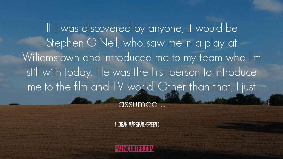 Logan Marshall-Green Quotes: If I was discovered by