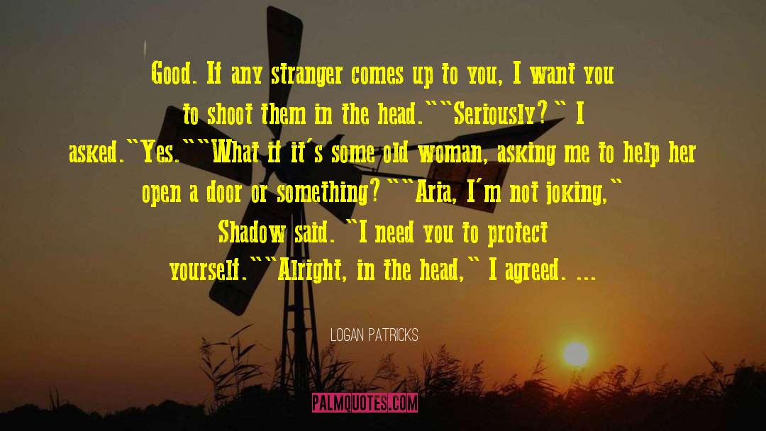 Logan Patricks Quotes: Good. If any stranger comes