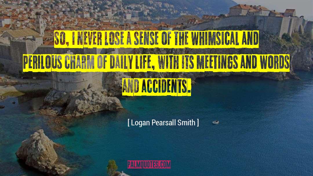 Logan Pearsall Smith Quotes: So, I never lose a