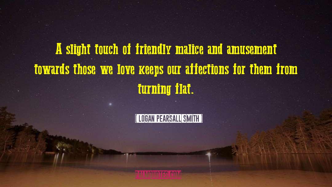 Logan Pearsall Smith Quotes: A slight touch of friendly