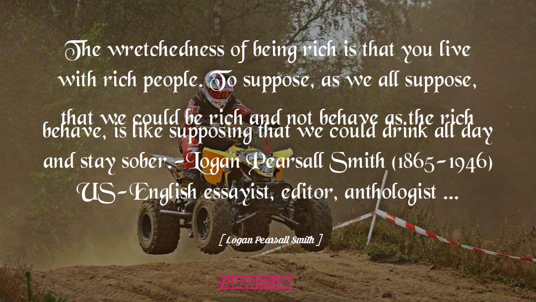 Logan Pearsall Smith Quotes: The wretchedness of being rich