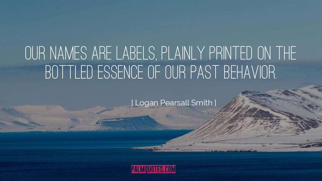 Logan Pearsall Smith Quotes: Our names are labels, plainly