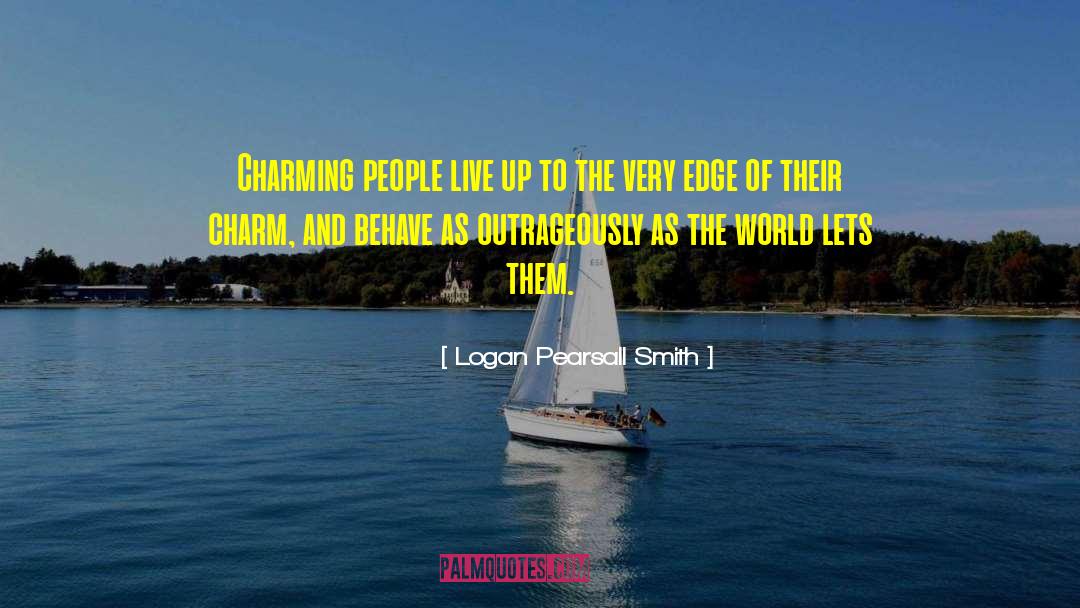 Logan Pearsall Smith Quotes: Charming people live up to