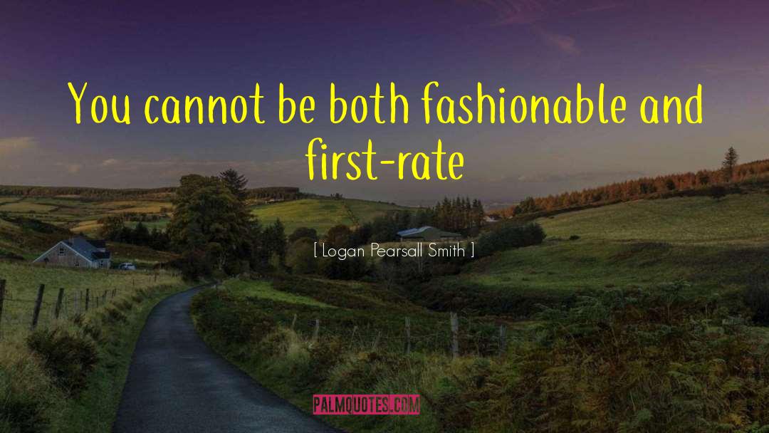 Logan Pearsall Smith Quotes: You cannot be both fashionable