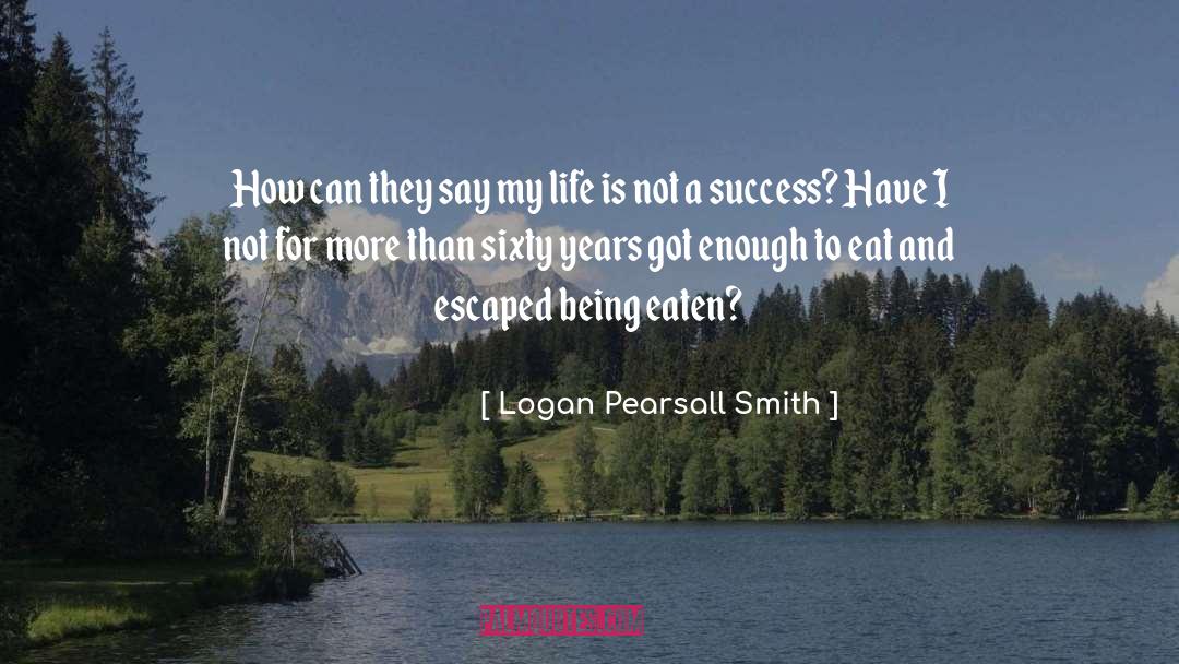 Logan Pearsall Smith Quotes: How can they say my