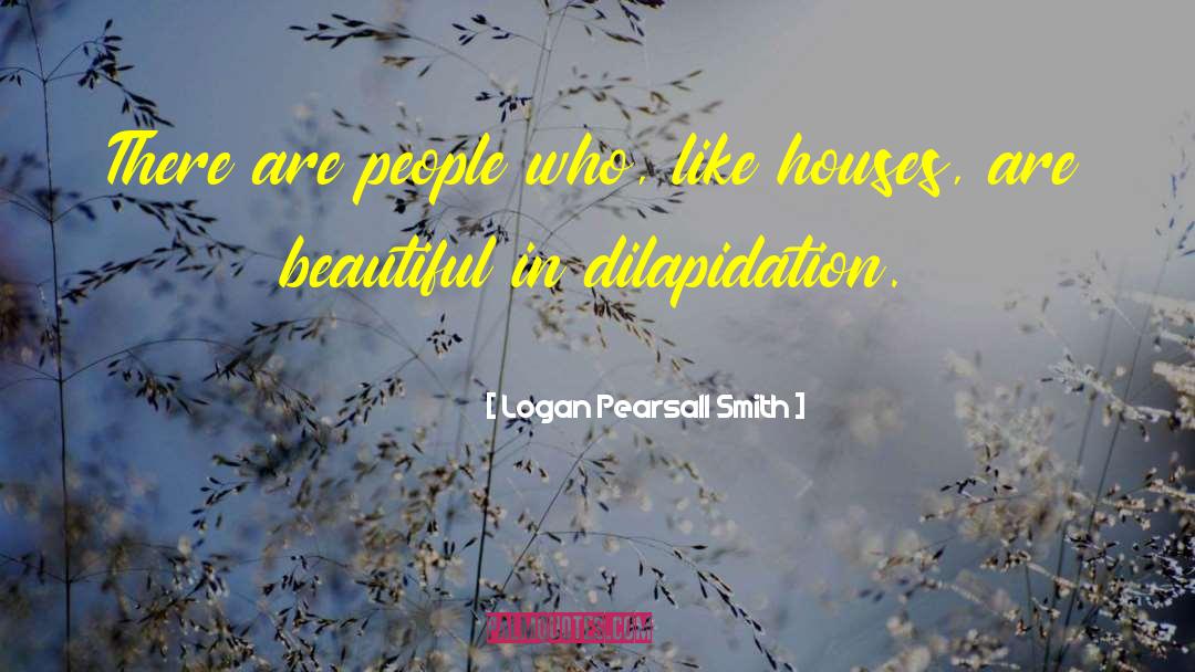 Logan Pearsall Smith Quotes: There are people who, like