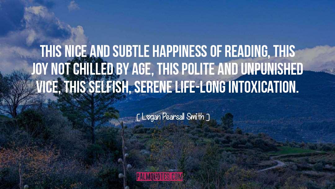 Logan Pearsall Smith Quotes: This nice and subtle happiness