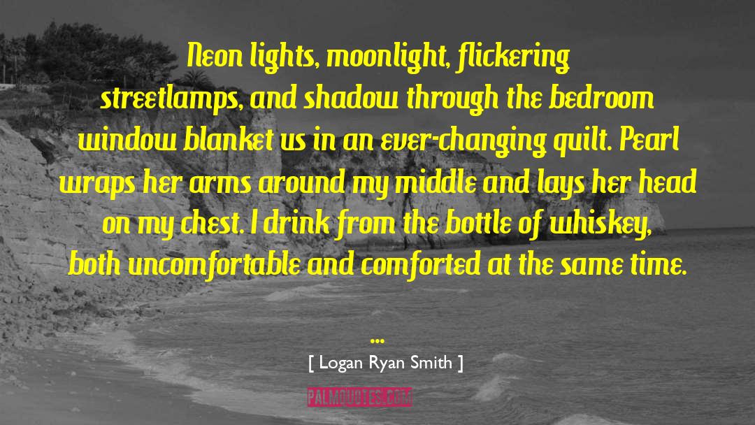 Logan Ryan Smith Quotes: Neon lights, moonlight, flickering streetlamps,