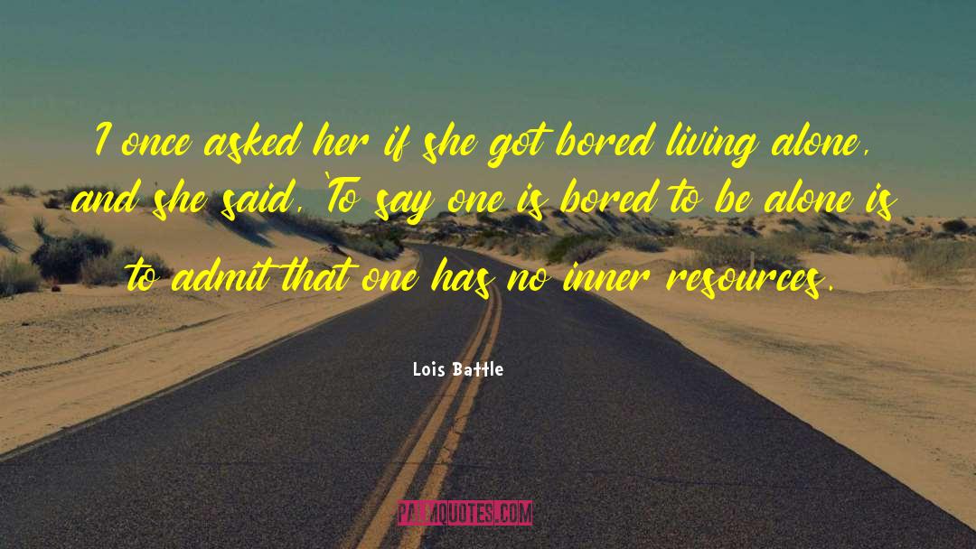 Lois Battle Quotes: I once asked her if