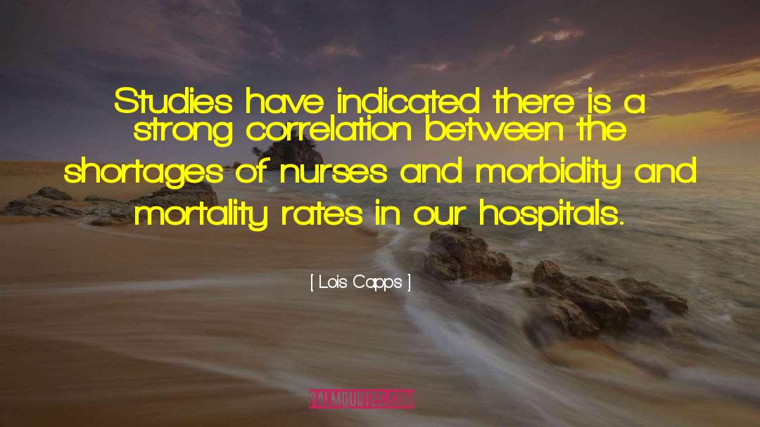 Lois Capps Quotes: Studies have indicated there is