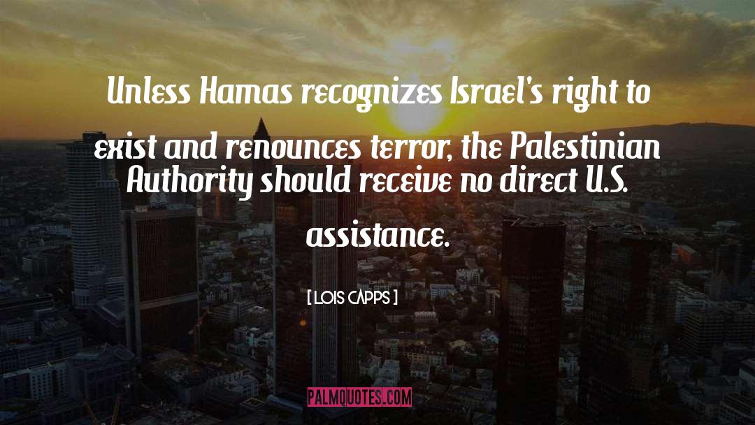 Lois Capps Quotes: Unless Hamas recognizes Israel's right