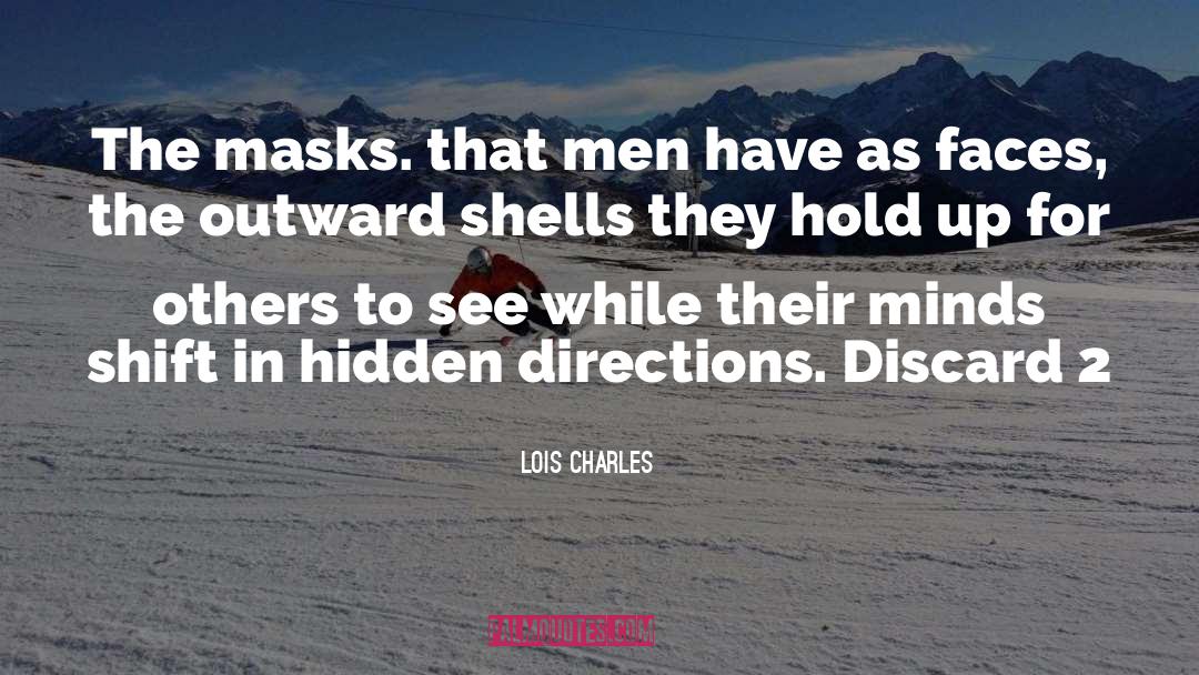 Lois Charles Quotes: The masks. that men have