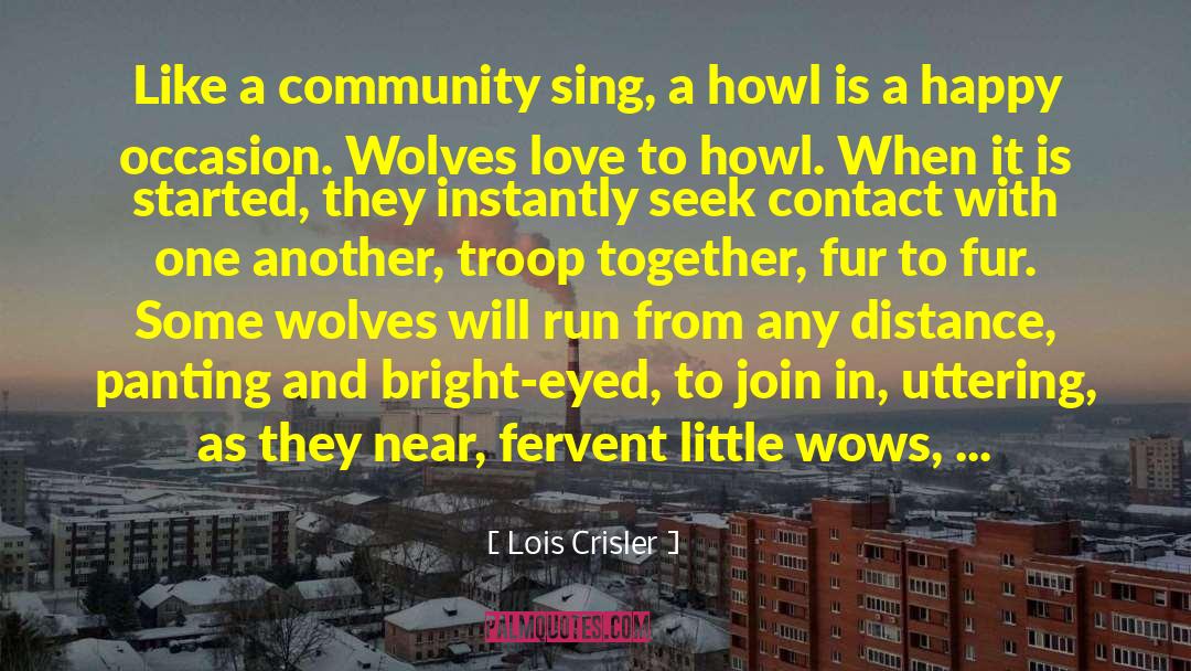 Lois Crisler Quotes: Like a community sing, a