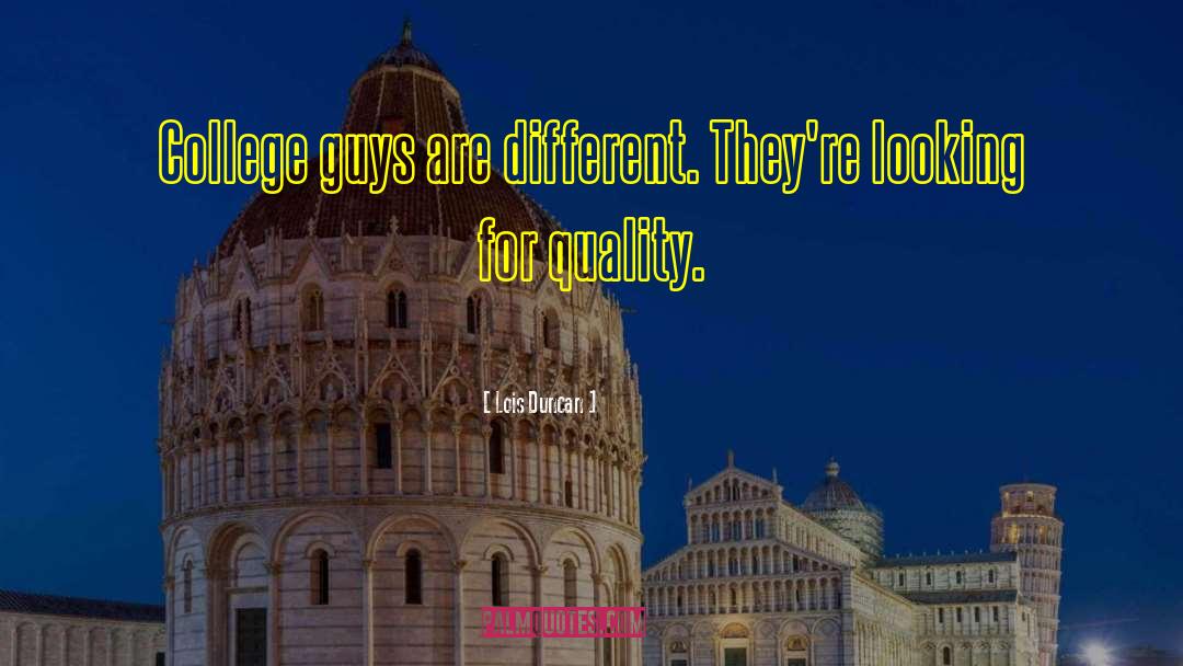 Lois Duncan Quotes: College guys are different. They're