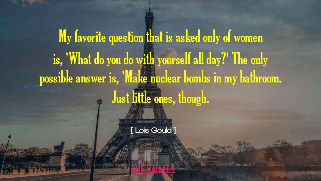 Lois Gould Quotes: My favorite question that is