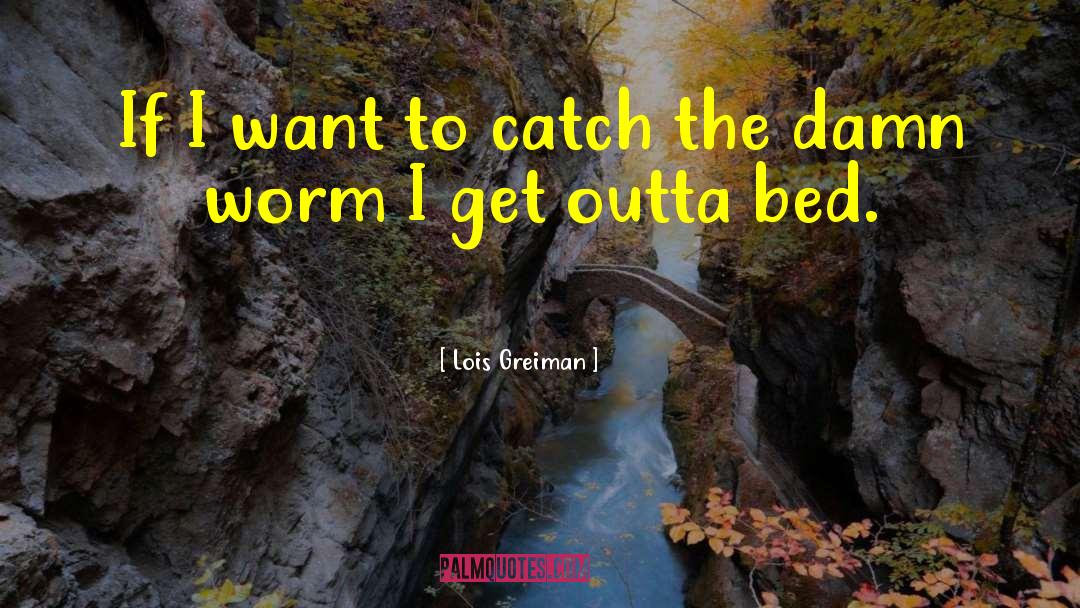 Lois Greiman Quotes: If I want to catch