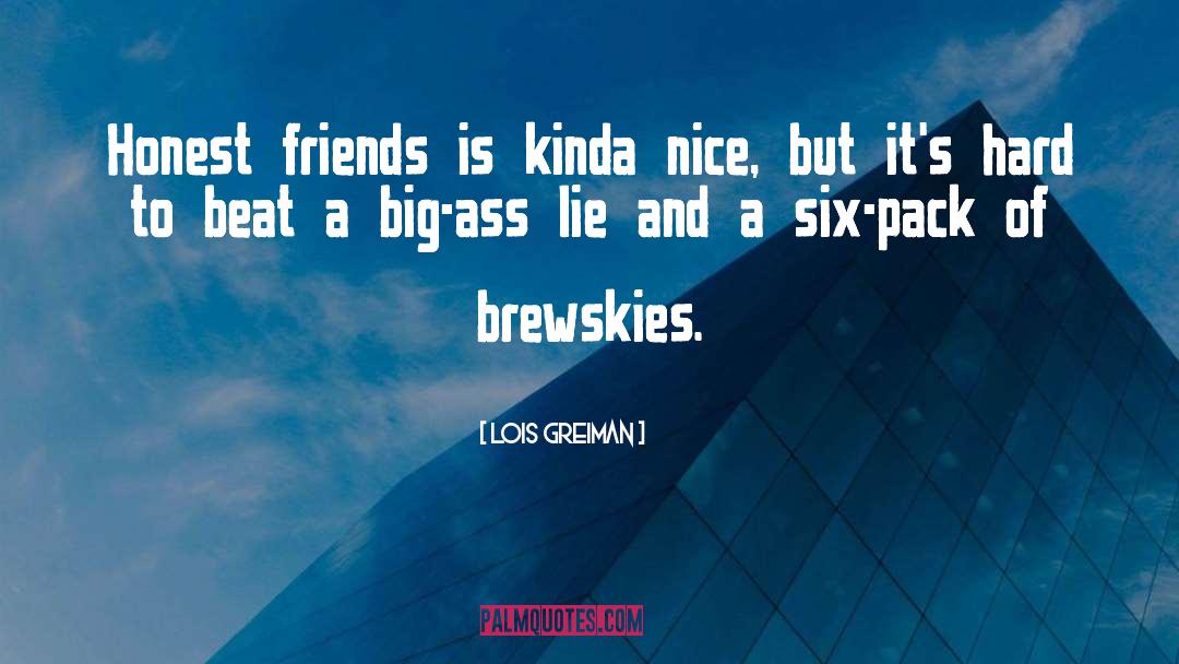 Lois Greiman Quotes: Honest friends is kinda nice,