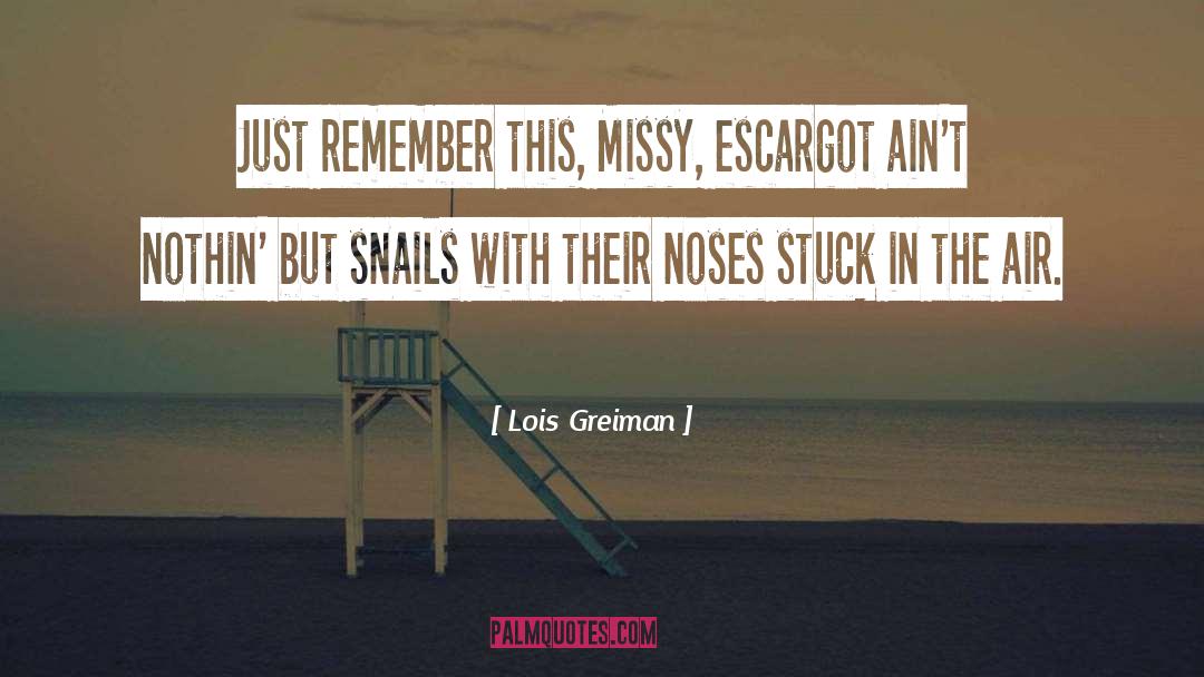 Lois Greiman Quotes: Just remember this, Missy, escargot