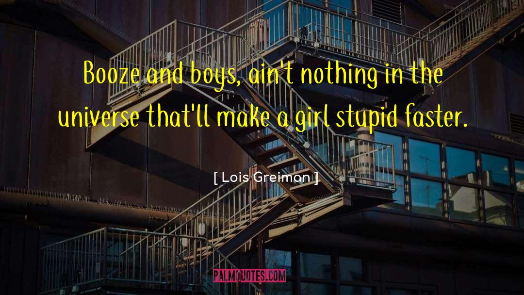 Lois Greiman Quotes: Booze and boys, ain't nothing