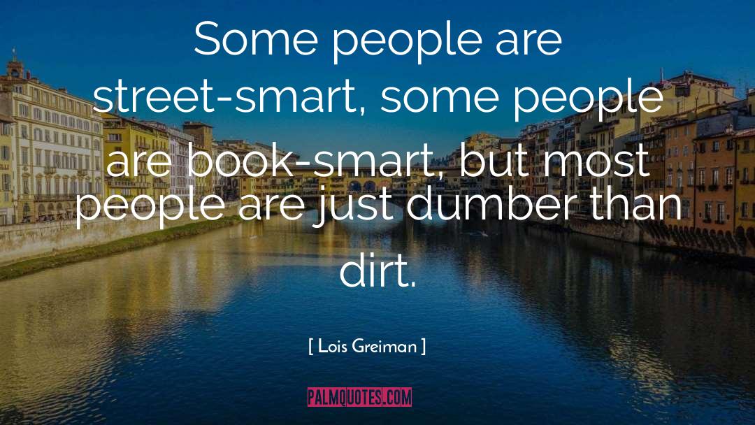 Lois Greiman Quotes: Some people are street-smart, some
