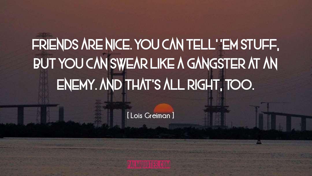 Lois Greiman Quotes: Friends are nice. You can