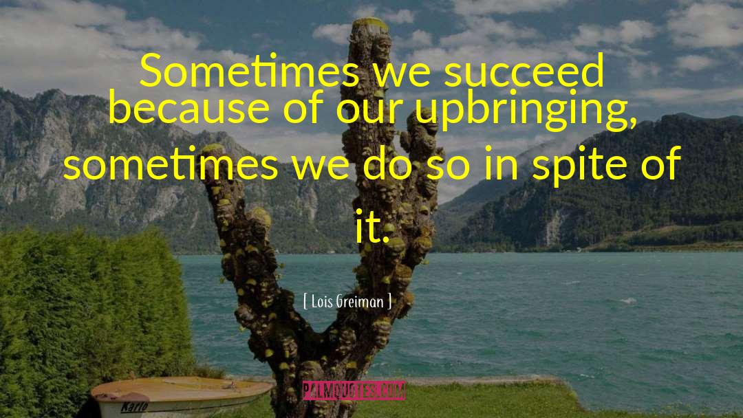 Lois Greiman Quotes: Sometimes we succeed because of
