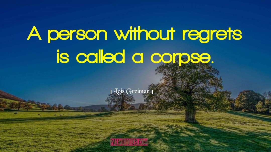 Lois Greiman Quotes: A person without regrets is