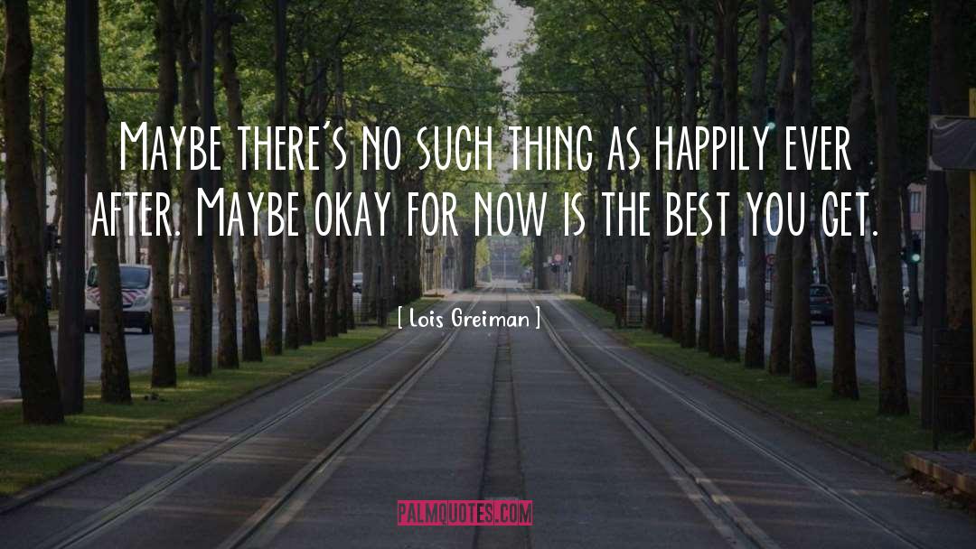 Lois Greiman Quotes: Maybe there's no such thing