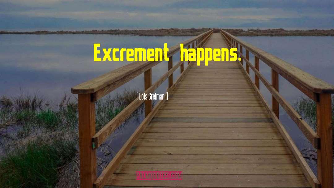 Lois Greiman Quotes: Excrement happens.