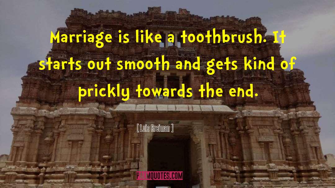 Lois Greiman Quotes: Marriage is like a toothbrush.