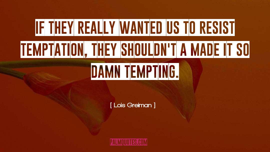 Lois Greiman Quotes: If they really wanted us