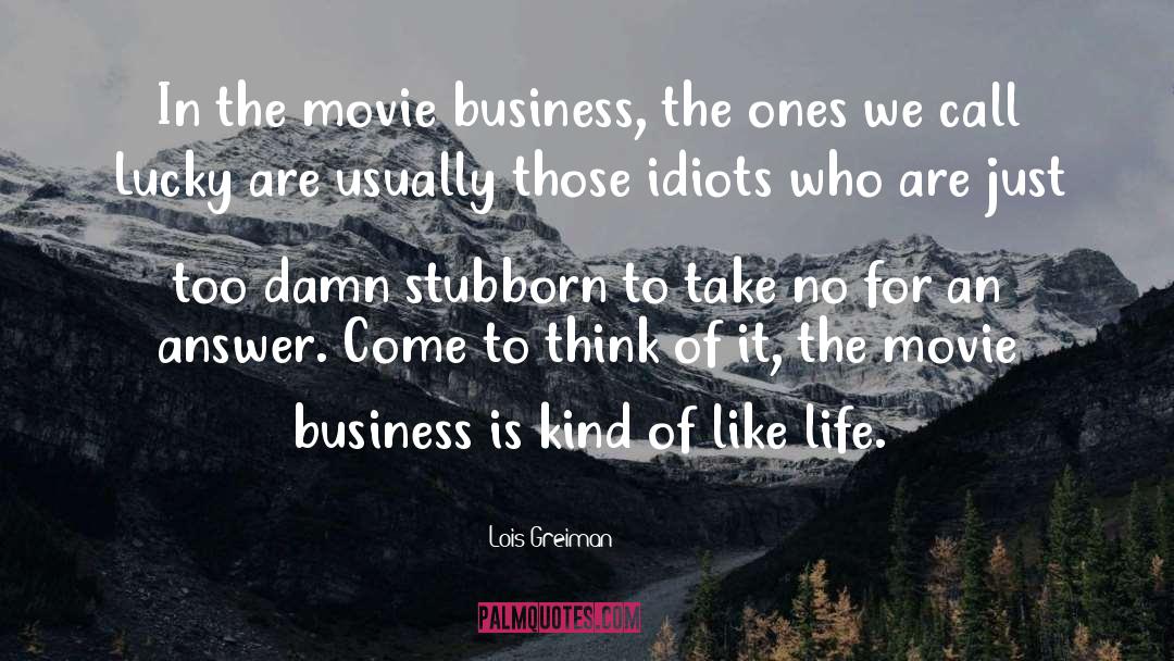 Lois Greiman Quotes: In the movie business, the