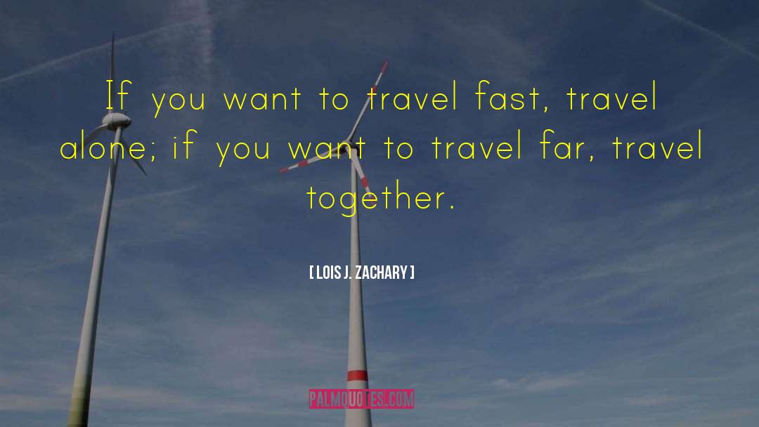 Lois J. Zachary Quotes: If you want to travel