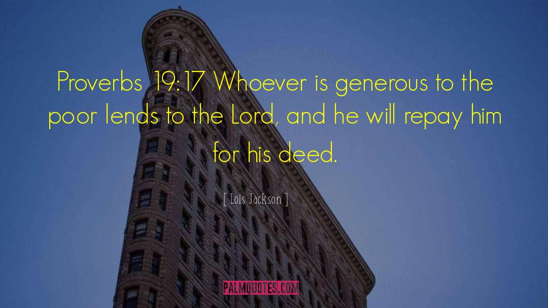 Lois Jackson Quotes: Proverbs 19:17 Whoever is generous