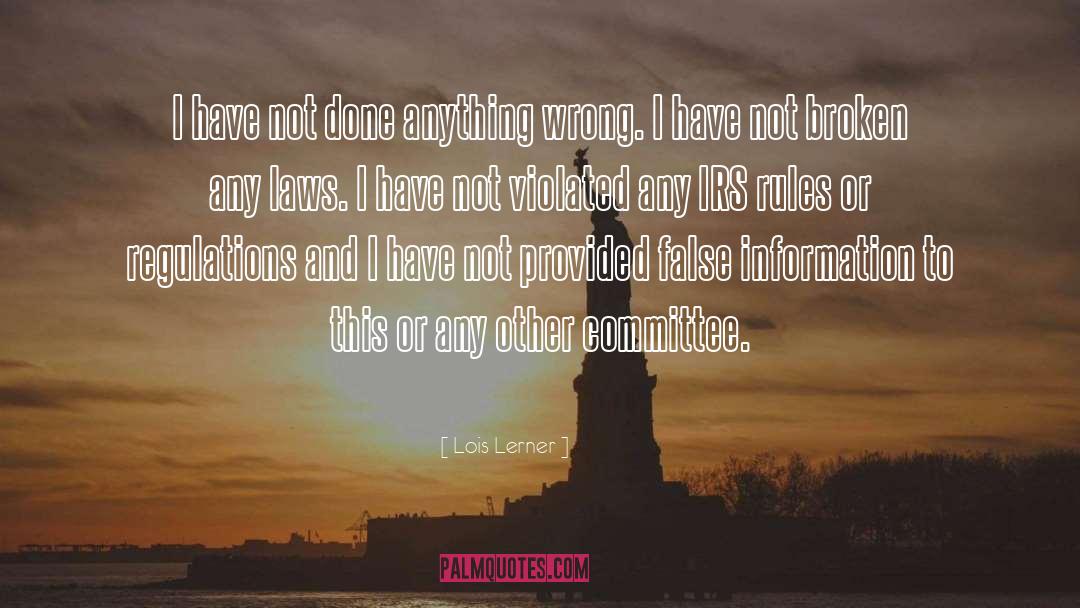 Lois Lerner Quotes: I have not done anything