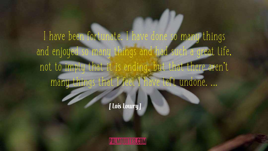 Lois Lowry Quotes: I have been fortunate. I