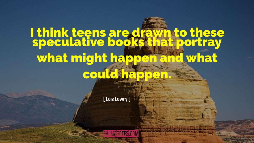 Lois Lowry Quotes: I think teens are drawn