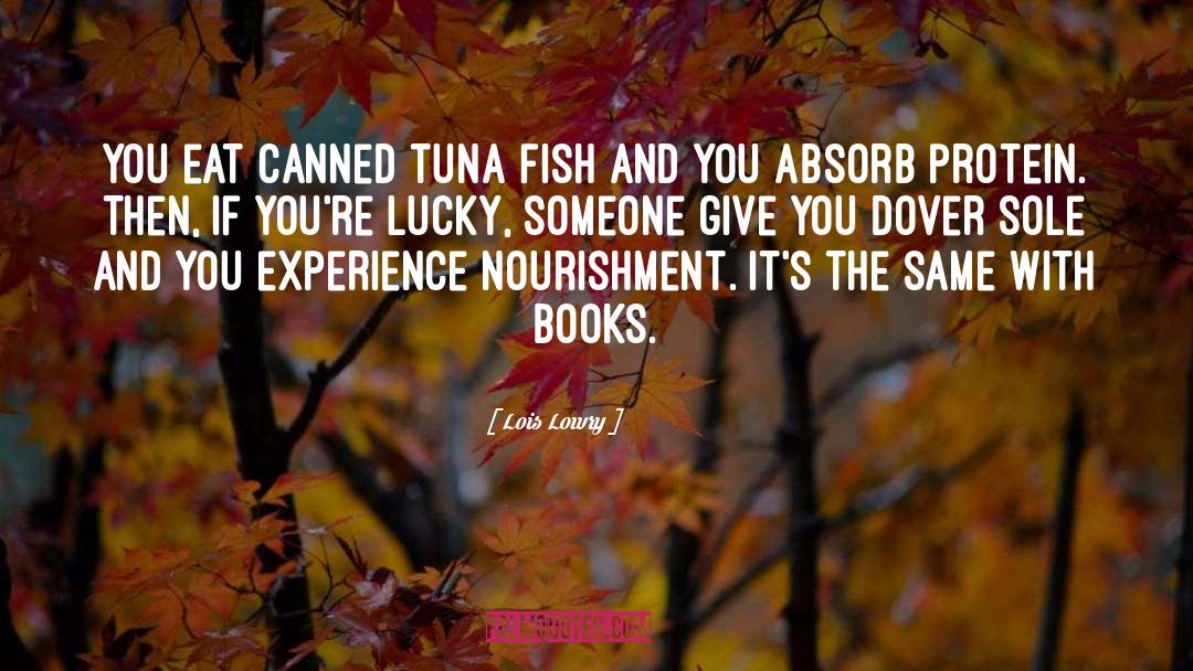 Lois Lowry Quotes: You eat canned tuna fish